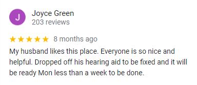 My husband likes this place. Everyone is so nice and helpful. Dropped off his hearing aid to be fixed and it will be ready Mon less than a week to be done. -Joyce Green