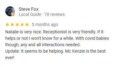 Natalie is very nice. Receptionist is very friendly. If it helps or not I won't know for a while. With covid babies though, any and all interactions needed. Update: It seems to be helping. Mc Kenzie is the best ever! -Steve Fox